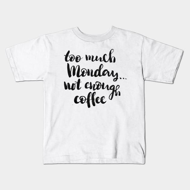 Too much Monday, not enough coffee Kids T-Shirt by Ychty